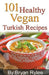 101 Healthy Vegan Turkish Recipes by Bryan Rylee