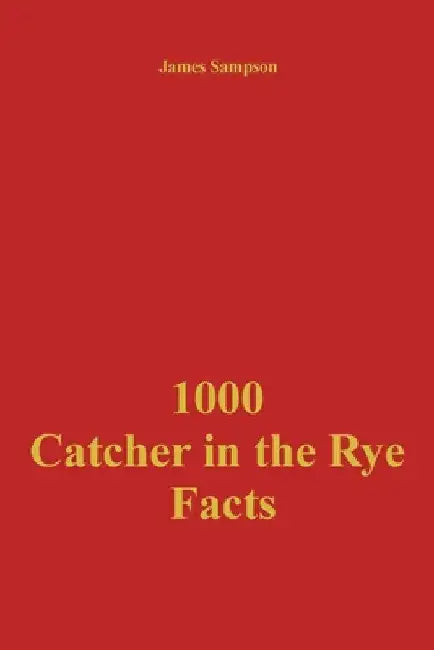 1000 Catcher in the Rye Facts by James Sampson