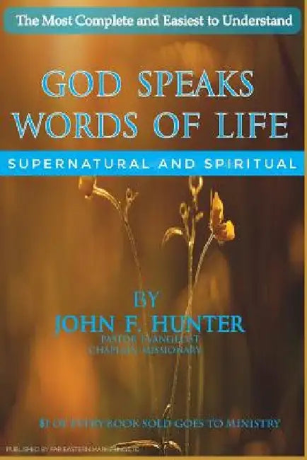 God Speaks Words of Life: Supernatural and Spiritual by John F. Hunter