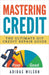 Mastering Credit - The Ultimate DIY Credit Repair Guide by Adidas Wilson