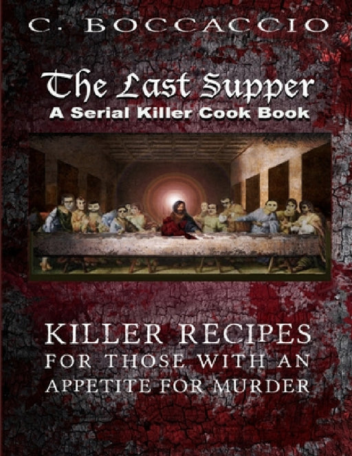 The Last Supper: A Serial Killer Cookbook by C. Boccaccio