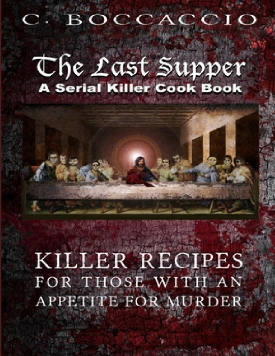 The Last Supper: A Serial Killer Cookbook by C. Boccaccio