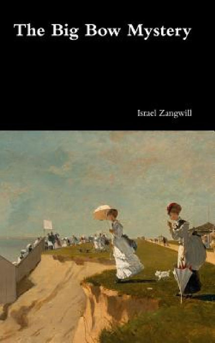 The Big Bow Mystery by Israel Zangwill
