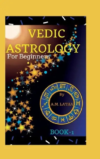 Vedic Astrology for Beginners by A M Latha