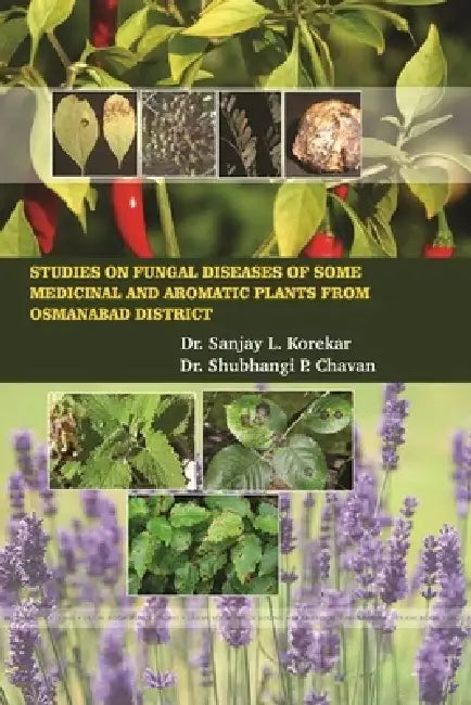 Studies on Fungal Diseases of Some Medicinal and Aromatic Plants from Osmanabad District by Sanjay L. Korekar, Miss Shubhangi P. Chavan