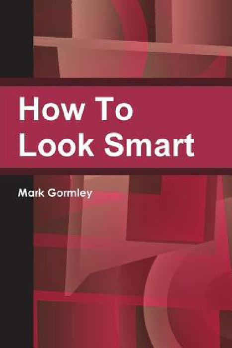 How To Look Smart by Mark Gormley