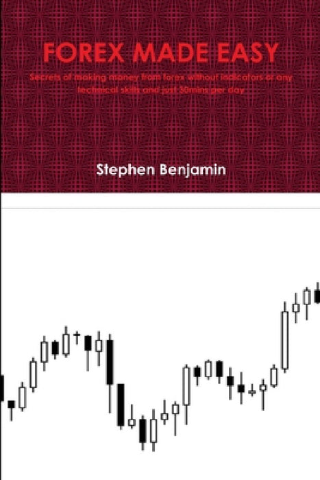 Forex Made Easy by Stephen Benjamin
