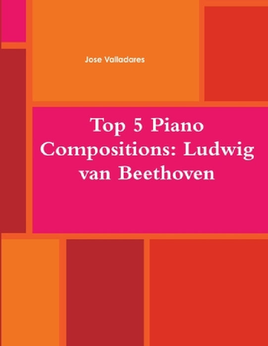 Top 5 Piano Compositions: Ludwig Van Beethoven by Jose Valladares