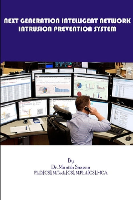 Next Generation Intelligent Network Intrusion Prevention System by Manish Saxena
