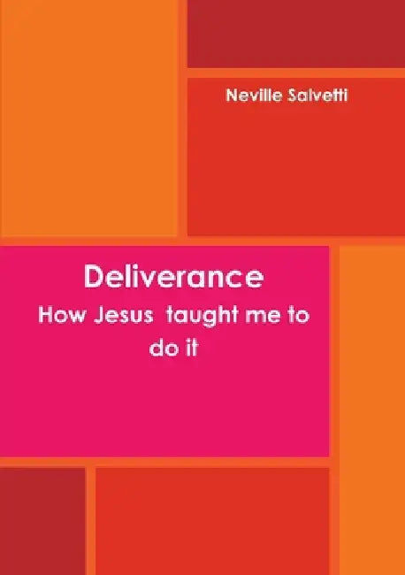 Deliverance How Jesus taught me to do it by Neville Salvetti