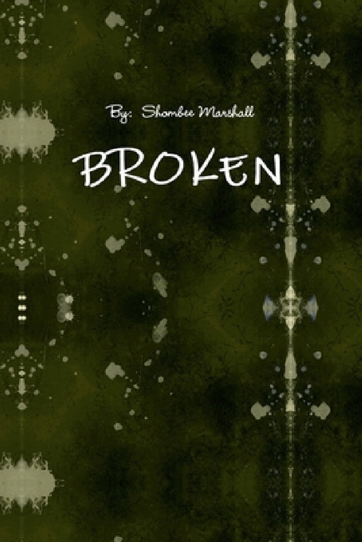 Broken by Shombee Marshall