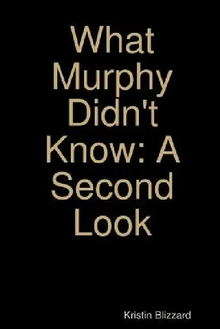 What Murphy Didn't Know: A Second Look by Kristin Blizzard