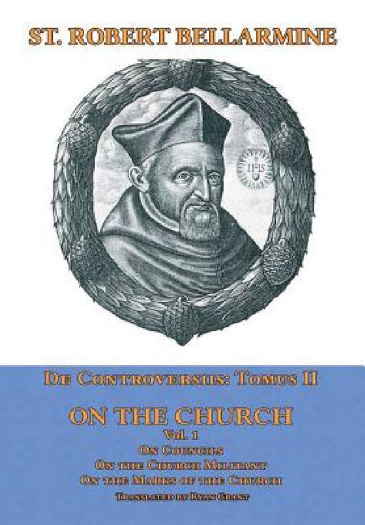 De Controversiis II: On the Church, vol. 1 by St Robert Bellarmine