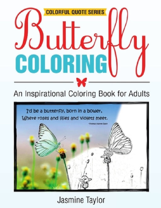Butterfly Coloring: An Inspirational Coloring Book for Adults by Jasmine Taylor