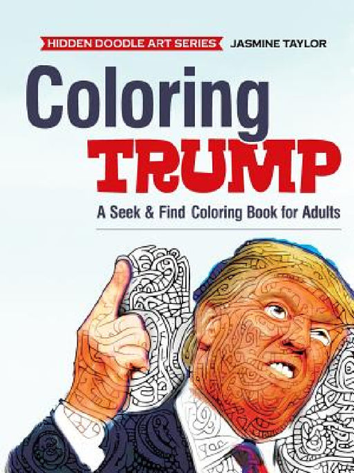 Coloring Trump: A Seek & Find Coloring Book for Adults by Jasmine Taylor