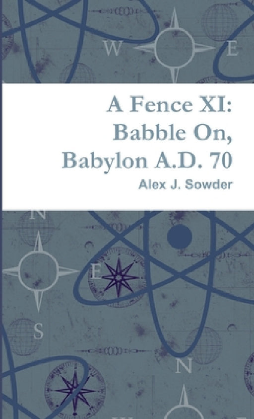 A Fence XI: Babble On, Babylon A.D. 70 by Alex J. Sowder