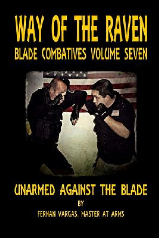 Way of the Raven Blade Combative Volume Seven: Unarmed Against the Blade by Fernan Vargas