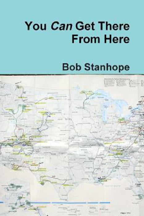 You Can Get There From Here by Bob Stanhope