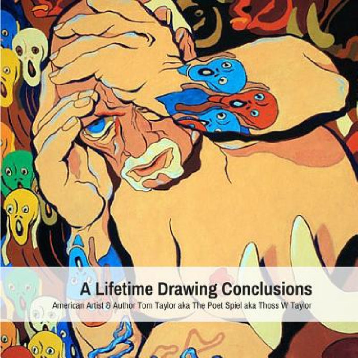 A Lifetime Drawing Conclusions by Aka Thoss W. Taylor, Aka the Poet Spiel, Tom Taylor