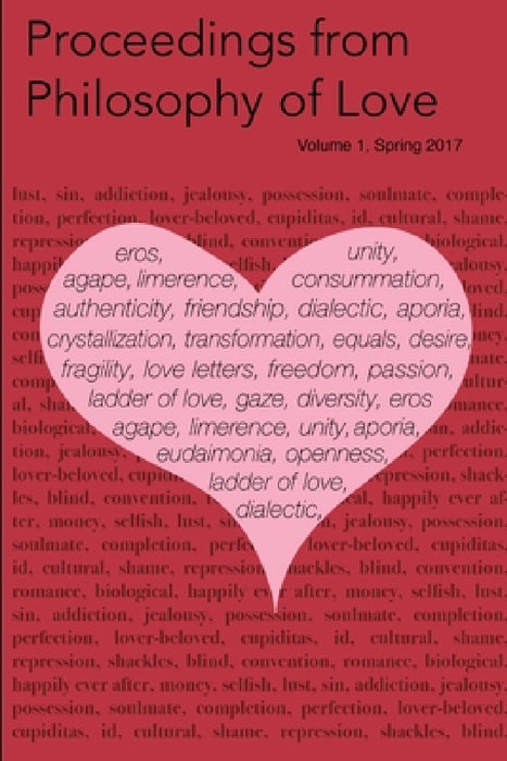 Proceedings from Philosophy of Love Volume 1 Spring 2017 by Dana Trusso