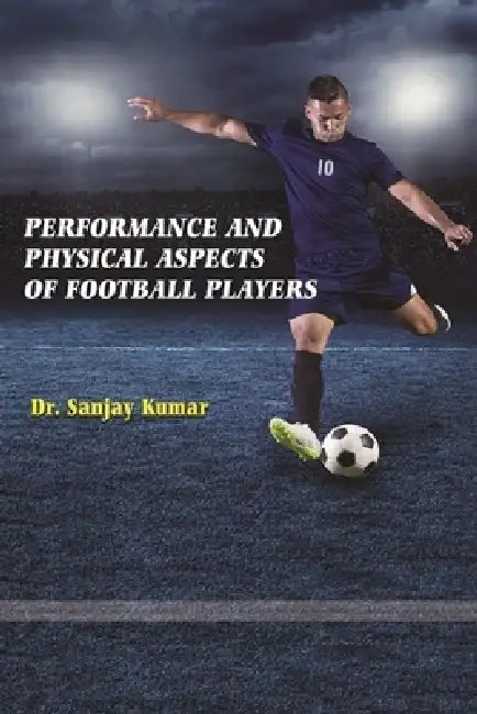 Performance and physical aspects of football players. by Sanjay Kumar