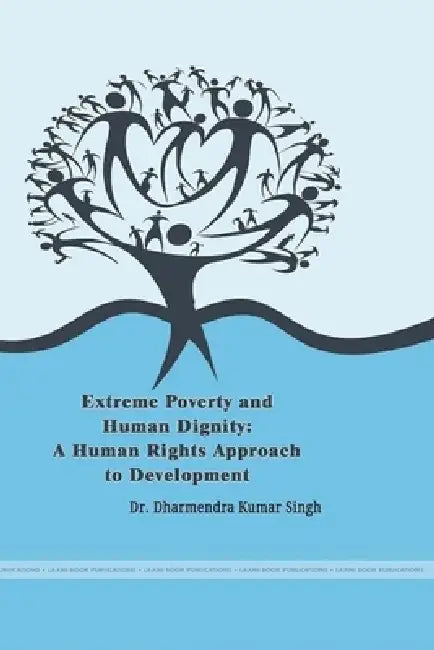 'Extreme Poverty and Human Dignity: A Human Rights Approach to Development' by Dharmendra Kumar Singh