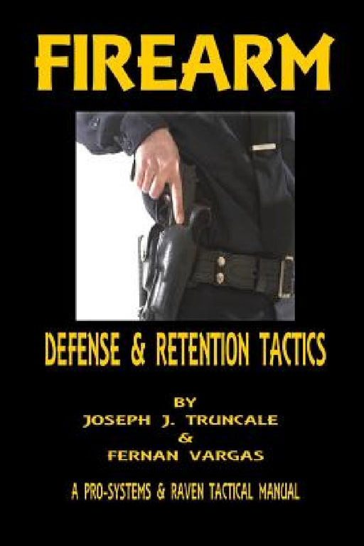 Firearm Defense and Retention Tactics by Fernan Vargas, Joseph Truncale