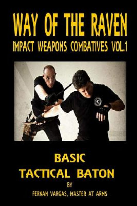 Way of the Raven Impact Weapons Volume One: Basic Tactical Baton by Fernan Vargas