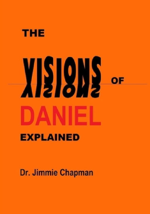 The Visions of Daniel Explained by Jimmie Chapman