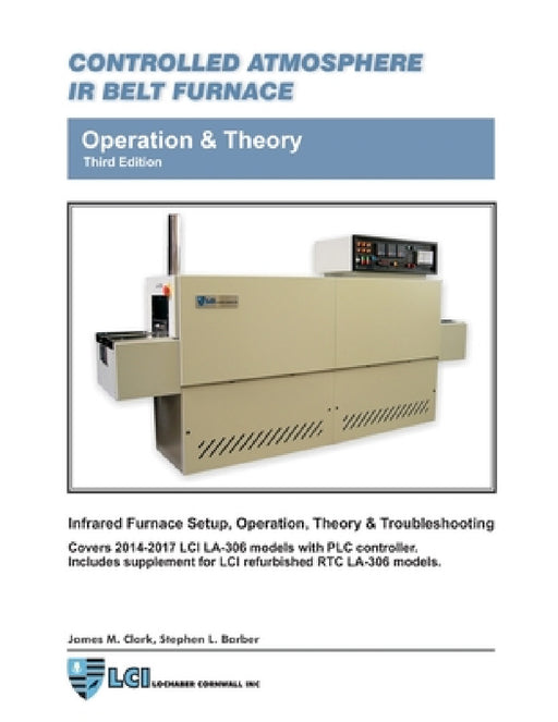 Controlled Atmosphere IR Belt Furnace, Operation & Theory, LA-306 Models 3rd ed by James Clark, Stephen Barber