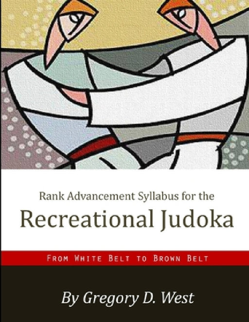 Rank Advancement Syllabus for the Recreational Judoka by Gregory West