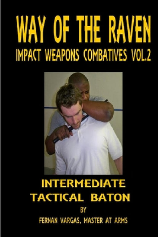 Way of the Raven Impact Weapons Combatives Volume Two: Intermediate Tactical Baton by Fernan Vargas