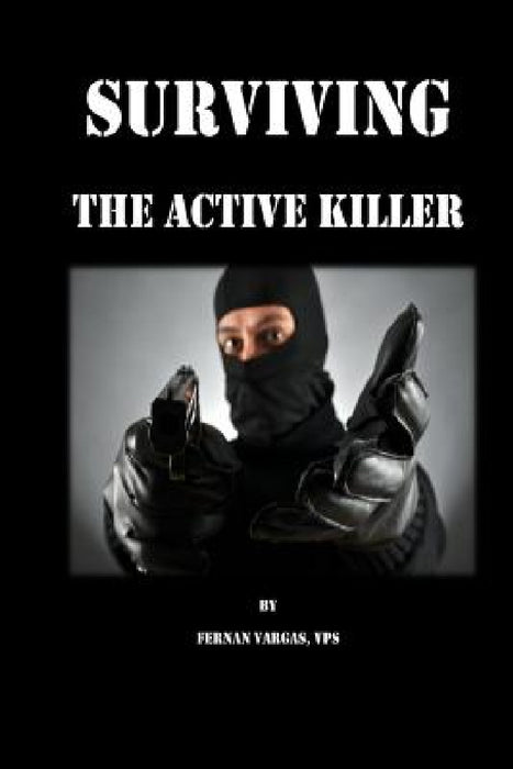 Surviving the Active Killer by Fernan Vargas, Joseph Truncale