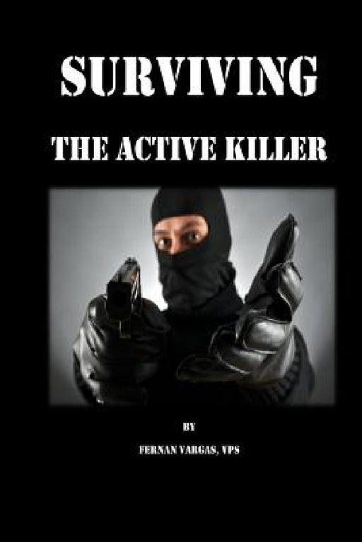 Surviving the Active Killer by Fernan Vargas, Joseph Truncale