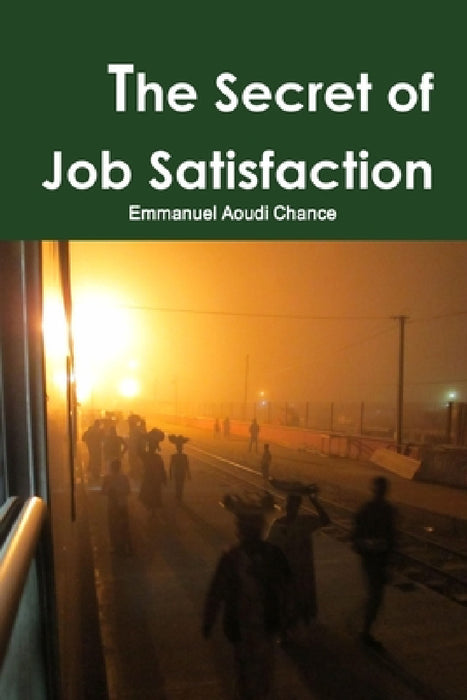 The Secret of Job Satisfaction by Emmanuel Aoudi Chance