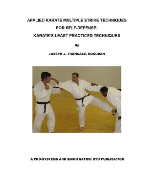 Karate Multiple Strike Techniques for Self-Defense: Karate's Least Practiced Techniques by Joseph Truncale