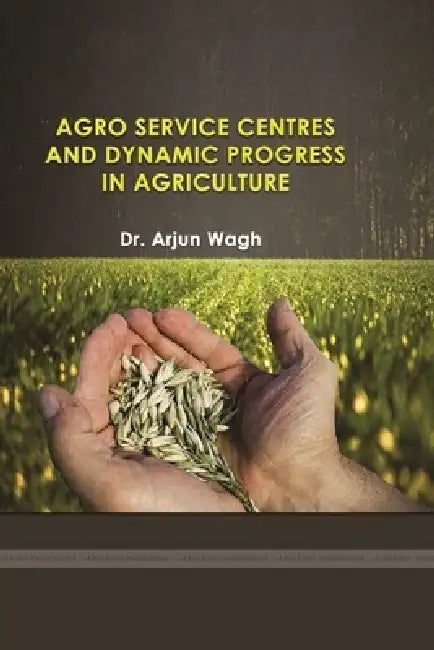 Agro Service Centres and Dynamic Progress in Agriculture by Arjun Wagh