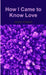 How I Came to Know Love by Jesse Volpato
