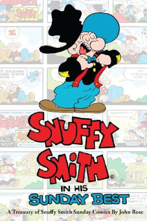 Snuffy Smith In His Sunday Best: A Treasury Of Snuffy Smith Sunday Comics by John Rose