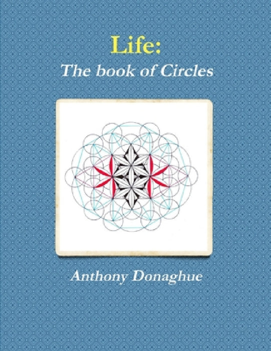 Life: The book of Circles by Anthony Donaghue