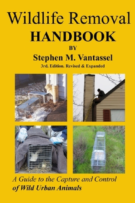 Wildlife Removal Handbook 3rd by Stephen Vantassel