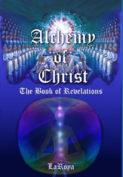 Alchemy of Christ: The Book of Revelations by Laroya