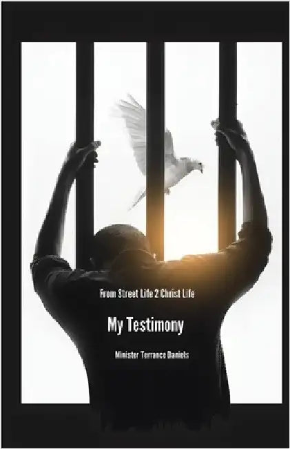 From Street Life to Christ Life: My Testimony by Daniels, Terrance