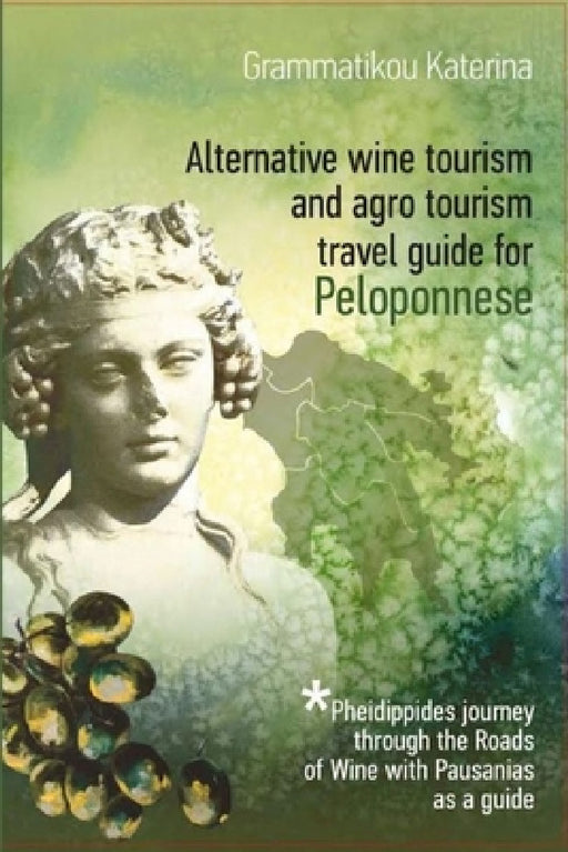Alternative Wine Tourism and Agrotourism Travel Guide for Peloponnese by Katerina Grammatikou