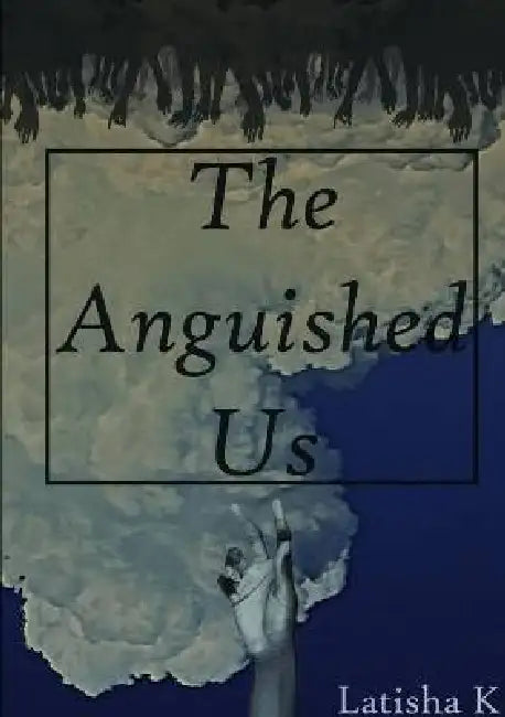 The Anguished Us by Latisha Khorana