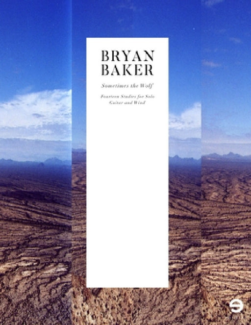 Sometimes The Wolf - Fourteen Studies for Solo Guitar and Wind by Bryan Baker