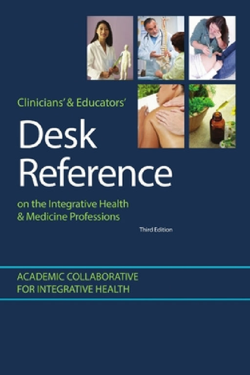 Clinicians' & Educators' Desk Reference on the Integrative Health & Medicine Professions by Mpa/Ha Goldblatt, Nd Pamela Snider, Mph Mba Rosenthal