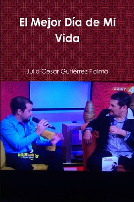 El Mejor Día de Mi Vida by Julio César Gutiérrez Palma