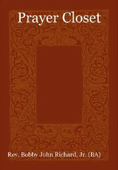 Prayer Closet by Jr. Richard (Ba) Bobby John
