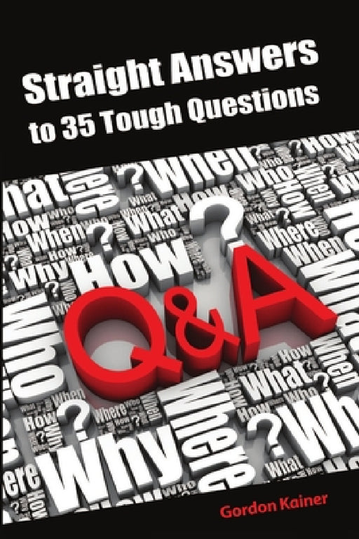 Straight Answers to 35 Tough Questions by Gordon Kainer